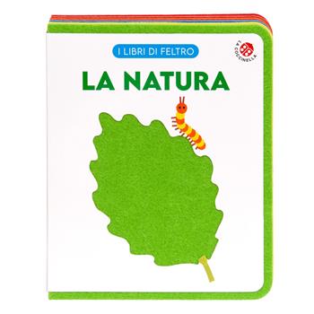 La natura. Ediz. a colori  - Libro La Coccinella 2025, Libri di feltro | Libraccio.it