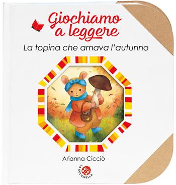 La topina che amava l'autunno. Ediz. a colori - Arianna Cicciò - Libro La Coccinella 2025, Giochiamo a leggere | Libraccio.it