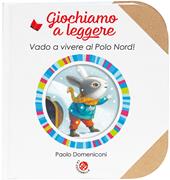 Vado a vivere al Polo Nord! Ediz. a colori