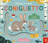 Torna a casa coniglietto. Ediz. a colori