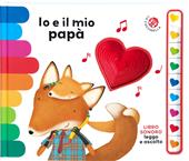 Io e il mio papà. Libro sonoro. Leggo e ascolto. Ediz. a colori