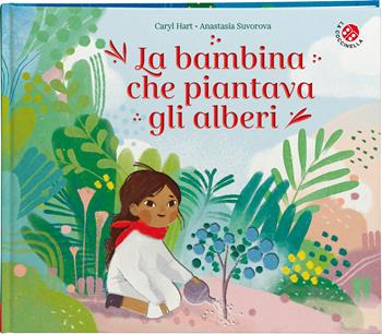 La bambina che piantava gli alberi. Ediz. a colori - Hart Caryl, Anastasia Suvorova - Libro La Coccinella 2026, Le storie più belle | Libraccio.it