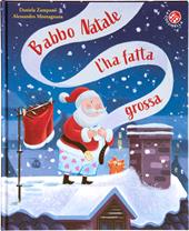Babbo Natale l'ha fatta grossa. Ediz. a colori