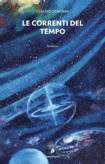 Le correnti del tempo - Claudio Signorini - Libro Fingerpicking.net 2019, Narrativa | Libraccio.it