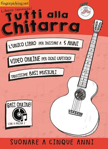 Tutti alla chitarra (suonare a 5 anni) - Libero Iannuzzi - Libro Fingerpicking.net 2019 | Libraccio.it