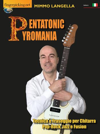 Pentatonic pyromania (Tecnica e fraseggio per chitarra pop-rock, jazz e fusion) - Mimmo Langella - Libro Fingerpicking.net 2019 | Libraccio.it