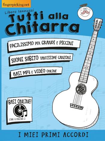 Tutti alla chitarra. I miei primi accordi. Con Contenuto digitale per accesso online - Libero Iannuzzi - Libro Fingerpicking.net 2019, Acustica | Libraccio.it