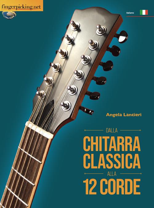 Dalla chitarra classica alla 12 corde - Angela Lancieri - Libro  Fingerpicking.net 2021, Acustica