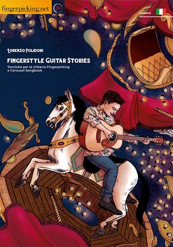Fingerstyle Guitar Stories. Tecniche per la chitarra Fingerpicking e Carousel Songbook. Con Contenuto digitale per download e accesso online. Con Video - Lorenzo Polidori - Libro Fingerpicking.net 2021, Acustica | Libraccio.it