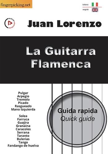 La guitarra flamenca: guida rapida. Ediz. italiana e inglese - Juan Lorenzo - Libro Fingerpicking.net 2021, Acustica | Libraccio.it