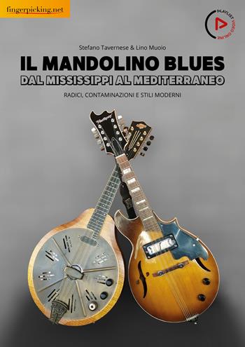 Il mandolino blues. Dal Mississippi al Mediterraneo. Radici, contaminazioni e stili moderni. Con 24 video online - Stefano Tavernese, Lino Muoio - Libro Fingerpicking.net 2022, Acustica | Libraccio.it