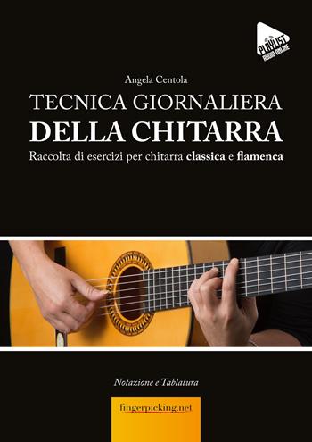Tecnica giornaliera della chitarra. accolta di esercizi per chitarra classica e flamenca. Con playlist audio - Angela Centola - Libro Fingerpicking.net 2023, Acustica | Libraccio.it