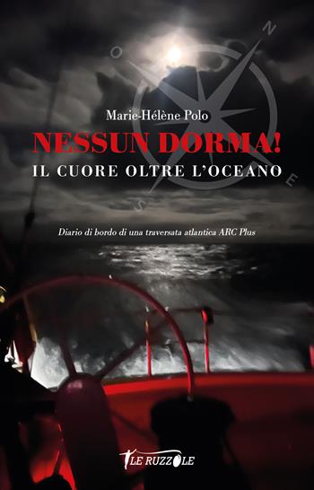 Nessun Dorma! Il cuore oltre l'oceano. Diario di bordo di una traversata atlantica ARC Plus - Marie-Hélène Polo - Libro Fingerpicking.net 2024, Le ruzzole | Libraccio.it