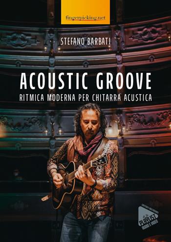 Acoustic groove. Ritmica moderna per chitarra acustica. Con audio e video online - Stefano Barbati - Libro Fingerpicking.net 2024, Acustica | Libraccio.it