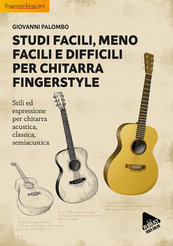 Studi facili, meno facili e difficili per chitarra fingerstyle. Stili ed espressione per chitarra acustica, classica, semiacustica - Giovanni Palombo - Libro Fingerpicking.net 2025, Acustica | Libraccio.it