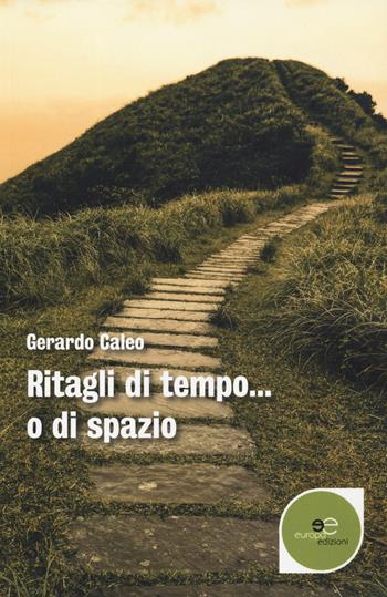 Ritagli di tempo... o di spazio - Gerardo Caleo - Libro Europa Edizioni 2019, Edificare universi | Libraccio.it