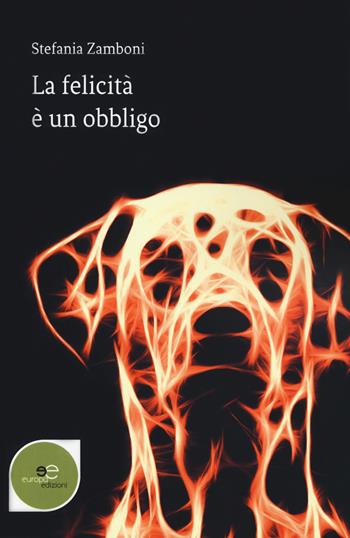 La felicità è un obbligo - Stefania Zamboni - Libro Europa Edizioni 2019, Edificare universi | Libraccio.it