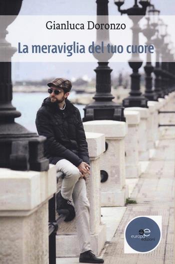 La meraviglia del tuo cuore - Gianluca Doronzo - Libro Europa Edizioni 2019, Tracciare spazi | Libraccio.it