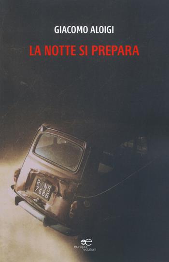 La notte si prepara - Giacomo Aloigi - Libro Europa Edizioni 2019, Edificare universi | Libraccio.it