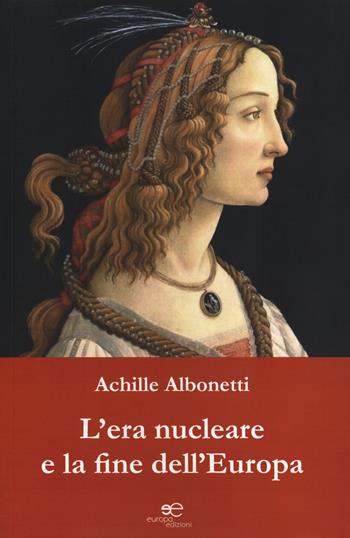L' era nucleare e la fine dell'Europa - Achille Albonetti - Libro Europa Edizioni 2019, Fare Mondi | Libraccio.it