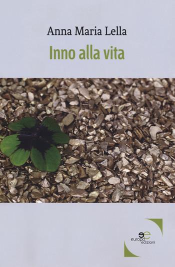 Inno alla vita - Anna Maria Lella - Libro Europa Edizioni 2019, Edificare universi | Libraccio.it