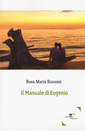 Il manuale di Eugenio - Rosa Maria Rossoni - Libro Europa Edizioni 2019, Edificare universi | Libraccio.it