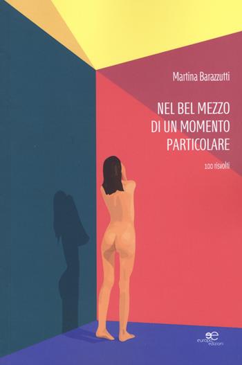 Nel bel mezzo di un momento particolare. 100 risvolti - Martina Barazzutti - Libro Europa Edizioni 2019, Tracciare spazi | Libraccio.it