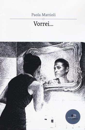 Vorrei... - Paola Mattioli - Libro Europa Edizioni 2019, Tracciare spazi | Libraccio.it