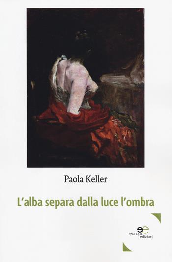 L' alba separa dalla luce l'ombra - Paola Keller - Libro Europa Edizioni 2019, Edificare universi | Libraccio.it