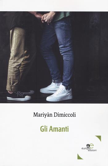 Gli amanti - Mariyan Dimiccoli - Libro Europa Edizioni 2019, Edificare universi | Libraccio.it
