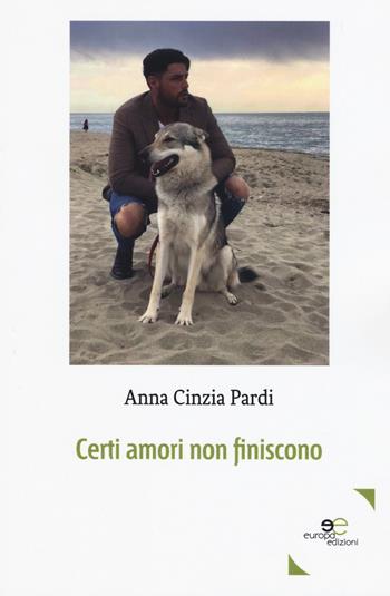 Certi amori non finiscono - Anna Cinzia Pardi - Libro Europa Edizioni 2019, Edificare universi | Libraccio.it