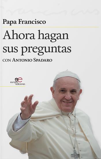 Ahora hagan sus preguntas - Francesco (Jorge Mario Bergoglio), Antonio Spadaro - Libro Europa Edizioni 2019, Fare Mondi | Libraccio.it