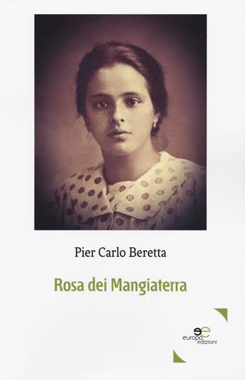 Rosa dei Mangiaterra - Pier Carlo Beretta - Libro Europa Edizioni 2019, Edificare universi | Libraccio.it