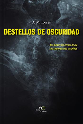 Destellos de oscuridad - A. M. Torres - Libro Europa Edizioni 2019, Edificare universi | Libraccio.it