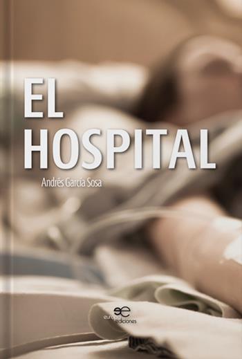 El hospital - Andrés García Sosa - Libro Europa Edizioni 2019, Edificare universi | Libraccio.it