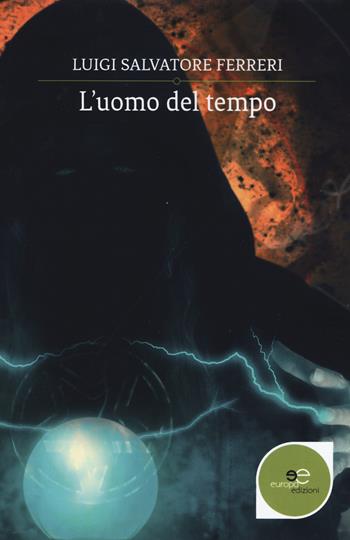 L'uomo del tempo - Luigi Salvatore Ferreri - Libro Europa Edizioni 2019, Edificare universi | Libraccio.it