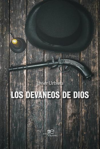 Los devaneos de dios - Javier Urbieta - Libro Europa Edizioni 2019, Edificare universi | Libraccio.it