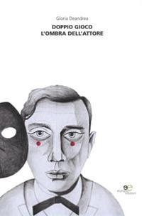 Doppio gioco-L'ombra dell'attore - Gloria Deandrea - Libro Europa Edizioni 2019, Edificare universi | Libraccio.it