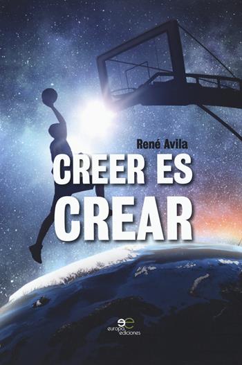 Creer es crear - René Avila - Libro Europa Edizioni 2019, Edificare universi | Libraccio.it