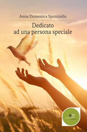 Dedicato a una persona speciale - Anna Domenica Sponziello - Libro Europa Edizioni 2019, Edificare universi | Libraccio.it