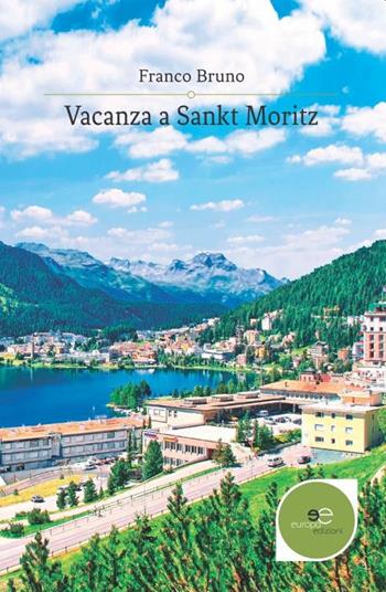 Vacanza a Sankt Moritz - Franco Bruno - Libro Europa Edizioni 2019, Edificare universi | Libraccio.it