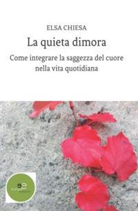 La quieta dimora - Elsa Chiesa - Libro Europa Edizioni 2019, Edificare universi | Libraccio.it