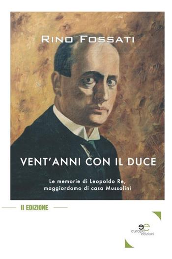 Vent'anni con il duce - Rino Fossati - Libro Europa Edizioni 2019, Edificare universi | Libraccio.it
