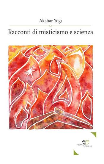 Racconti di misticismo e scienza - yogi Akshar - Libro Europa Edizioni 2020, Edificare universi | Libraccio.it