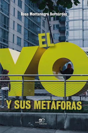 El yo y sus metáforas - Rosa Montenegro Bernárdez - Libro Europa Edizioni 2020, Fare Mondi | Libraccio.it