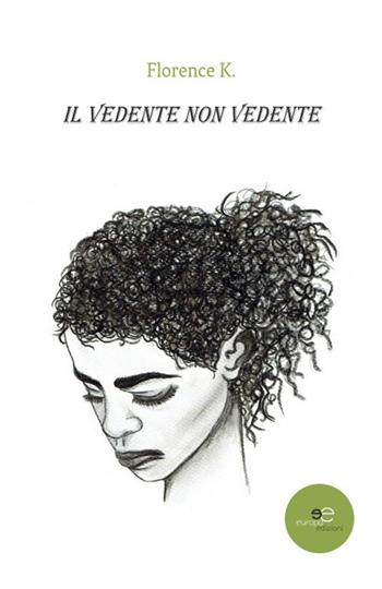 Il vedente non vedente - Florence K. - Libro Europa Edizioni 2020, Edificare universi | Libraccio.it