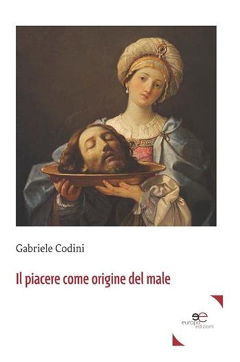 Il piacere come origine del male - Gabriele Codini - Libro Europa Edizioni 2020, Fare Mondi | Libraccio.it