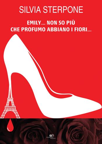 Emily... non so più che profumo abbiano i fiori… - Silvia Sterpone - Libro Europa Edizioni 2020, Edificare universi | Libraccio.it
