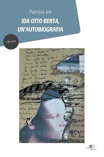 Ida Otto Berta, un'autobiografia - Patrizia Iob - Libro Europa Edizioni 2020, Chronos. Autobiografie di cittadini | Libraccio.it