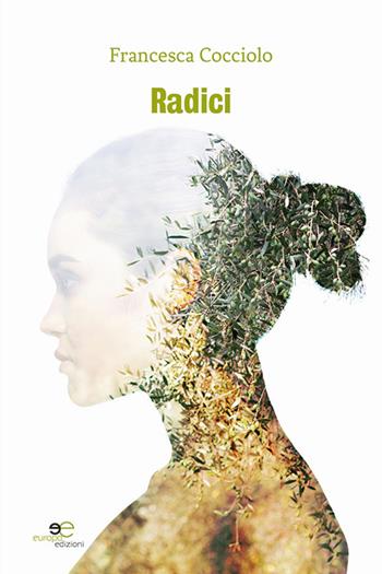 Radici - Francesca Cocciolo - Libro Europa Edizioni 2020, Edificare universi | Libraccio.it
